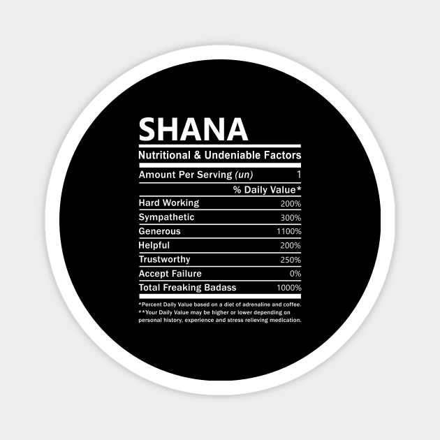 Shana Name T Shirt - Shana Nutritional and Undeniable Name Factors Gift Item Tee Magnet by nikitak4um